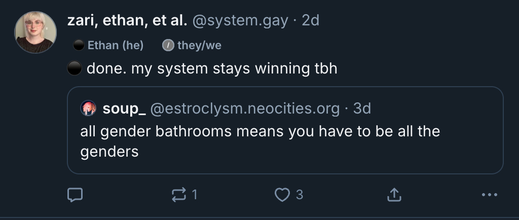 a screenshot of a bluesky post from me, with a label reading "⚫️ Ethan (he)" in front of the pronoun label "they/we" the rest of the post reads: ⚫️ done. my system stays winning tbh quoted post: soup_