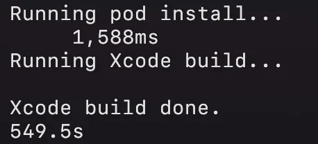 a small screenshot of a terminal reading:
"Running pod install... 1,588ms
Running Xcode build... Xcode build done. 549.5s"