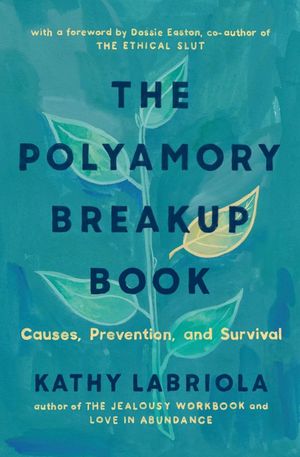 Cover of The Polyamory Breakup Book: Causes, Prevention, and Survival