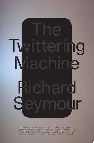 Cover of The Twittering Machine: How Capitalism Stole Our Social Life