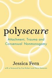 Cover of Polysecure: Attachment, Trauma and Consensual Nonmonogamy